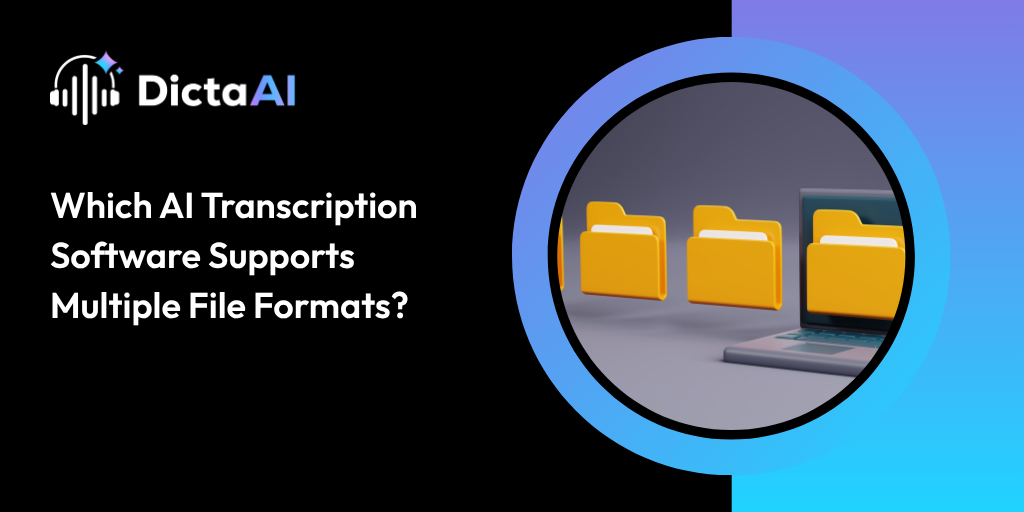 Which AI Transcription Software Supports Multiple File Formats?